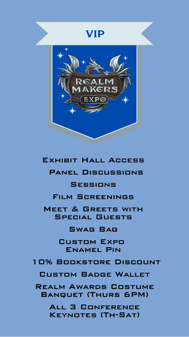 VIP ticket includes exhibit hall access, panel discussions, sessions, film screenings, meet and greets with special guests, a custom expo enamel pin, 10% bookstore discount, custom badge wallet, Realm Awards costume banquet Thursday at 6 p.m., and all three conference keynotes Thursday through Saturday.